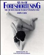 Atlas of Foreshortening: The Human Figure in Deep Perspective cover