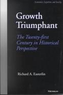 Growth Triumphant The Twenty-First Century in Historical Perspective Economics, Cognition, & Society cover