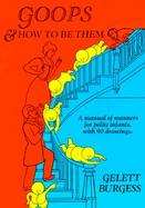 Goops and How to Be Them A Manual of Manners for Polite Infants Inculcating Many Juvenile Virtues Both by Precept and Example, With 90 Drawings cover