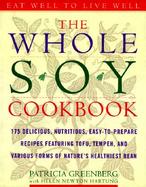 The Whole Soy Cookbook 175 Delicious, Nutritious, Easy-To-Prepare Recipes Featuring Tofu, Tempeh, and Various Forms of Nature's Healthiest Bean cover