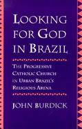 Looking for God in Brazil The Progressive Catholic Church in Urban Brazil's Religious Arena cover