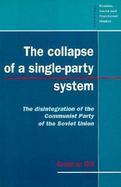 The Collapse of a Single Party System The Disintegration of the Cpsu cover