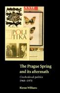 The Prague Spring and Its Aftermath: Czechoslovak Politics, 1968-1970 cover