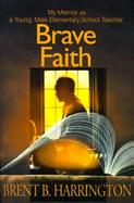 Brave Faith: My Memoir as a Young, Male Elementary School Teacher cover