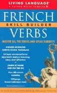 Living Language French Verbs Skills Builder  Master All the Tenses and Speak Fluently! cover