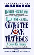 Giving the Love That Heals: A Guide for Parents cover