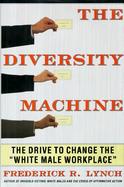 The Diversity Machine: The Drive to Change the 
