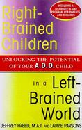 Right-Brained Children in a Left-Brained World Unlocking the Potential of Your Add Child cover