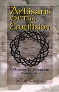 Artisans of the Crucifixion A Dramatic Program for Lent cover