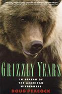 Grizzly Years In Search of the American Wilderness cover