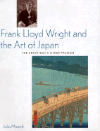 Frank Lloyd Wright and the Art of Japan The Architect's Other Passion cover