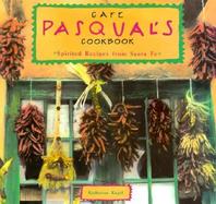 Cafe Pasqual's Cookbook: Spirited Recipes from Santa Fe cover