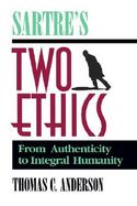 Sartre's Two Ethics From Authenticity to Integral Humanity cover