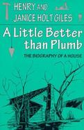 A Little Better Than Plumb The Biography of a House cover