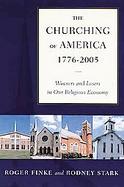 The Churching Of America, 1776-2005 Winners And Losers In Our Religious Economy cover