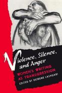 Violence, Silence, and Anger Women's Writing As Transgression cover