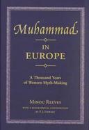 Muhammad in Europe A Thousand Years of Western Myth-Making cover