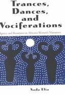 Trances, Dances and Vociferations Agency and Resistance in Africana Women's Narratives cover