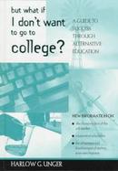 But What If I Don't Want to Go to College?: A Guide to Success Through Alternative Education cover