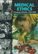 Medical Ethics Changing Attitudes 1900-2000 cover