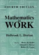 Mathematics at Work Practical Applications of Arithmetic, Algebra, Geometry, Trigonometry, and Logarithms to the Step-By-Step Solutions of Mechanical cover