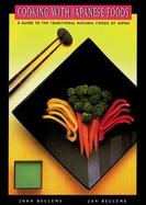 Cooking with Japanese Foods: A Guide to the Traditional Natural Foods of Japan cover