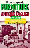 How to Speak Furniture with an Antique English Accent: Buying, Selling, and Appraisal Tips Plus Price Guides cover