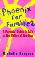 Phoenix for Families A Parents' Guide to Life in the Valley of the Sun cover