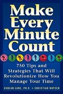 Make Every Minute Count 750 Tips and Strategies to Revolutionize How You Manage Your Time cover