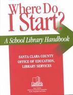 Where Do I Start? A School Library Handbook cover