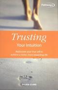 Trusting Your Intuition Rediscover Your True Self to Achieve a Richer, More Rewarding Life cover