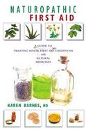 Naturopathic First Aid A Guide to Treating Minor First Aid Conditions With Natural Medicines cover