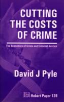 Cutting the Costs of Crime: The Economics of Crime & Criminal Justice cover