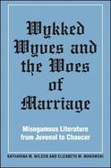 Wykked Wyves Woes Marria: Misogamous Literature from Juvenal to Chaucer cover