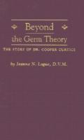 Beyond the Germ Theory The Story of Dr. Cooper Curtice cover
