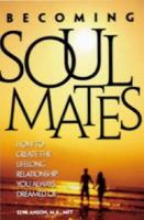 Becoming Soul Mates How to Create the Lifelong Relationship You Always Dreamed Of cover