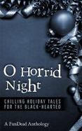 O Horrid Night : Chilling Holiday Tales for the Black-Hearted cover