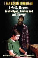 Unabridged, Unabashed & UndeadThe Best Zombie Short Stories by Eric S. Brown cover