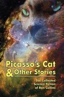 Picasso's Cat and Other Stories : The Collected Science Fiction of Ron Collins cover