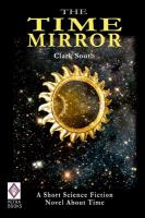 The Time Mirror : A Short Science Fiction Novel about Time cover