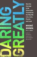 Daring Greatly : How the Courage to Be Vulnerable Transforms the Way We Live, Love, Parent, and Lead cover