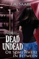 Dead, Undead, or Somewhere in Between cover