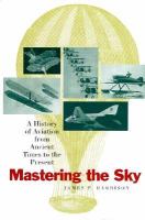 Mastering the Sky: A History of Aviation from Ancient Times to the Present cover