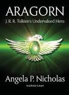 Aragorn : J. R. R. Tolkien's Undervalued Hero cover