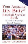 Your Amazing Itty Bitty Baseball Success Book : 15 Secrets to Rise from Little League to Big League cover