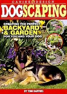Dogscaping Creating the Perfect Backyard and Garden for You and Your Dog cover