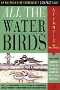 All the Water Birds: Atlantic and Gulf Coasts cover