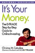 It's Your Money.: The E*Trade Step-By-Step Guide to Online Investing cover