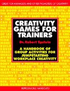 Creativity Games for Trainers A Handbook of Group Activities for Jumpstarting Workplace Creativity cover