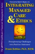 Integrating Managed Care and Ethics: Transforming Challenges Into Positive Outcomes cover